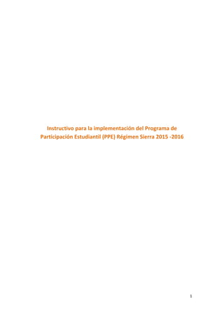 1
Instructivo para la implementación del Programa de
Participación Estudiantil (PPE) Régimen Sierra 2015 -2016
 