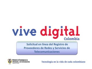 Solicitud en línea del Registro de
Proveedores de Redes y Servicios de
         Telecomunicaciones
 