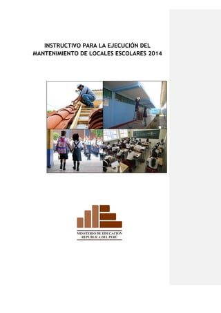 INSTRUCTIVO PARA LA EJECUCIÓN DEL
MANTENIMIENTO DE LOCALES ESCOLARES 2014
 