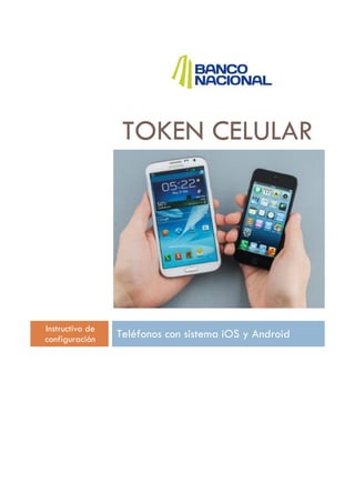 TOKEN CELULAR

Instructivo de
configuración

Teléfonos con sistema iOS y Android

 