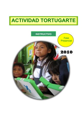 ACTIVIDAD TORTUGARTE
INSTRUCTIVO
Fase
Presencial

2010

 