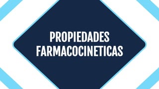 Introduction
PROPIEDADES
FARMACOCINETICAS
 