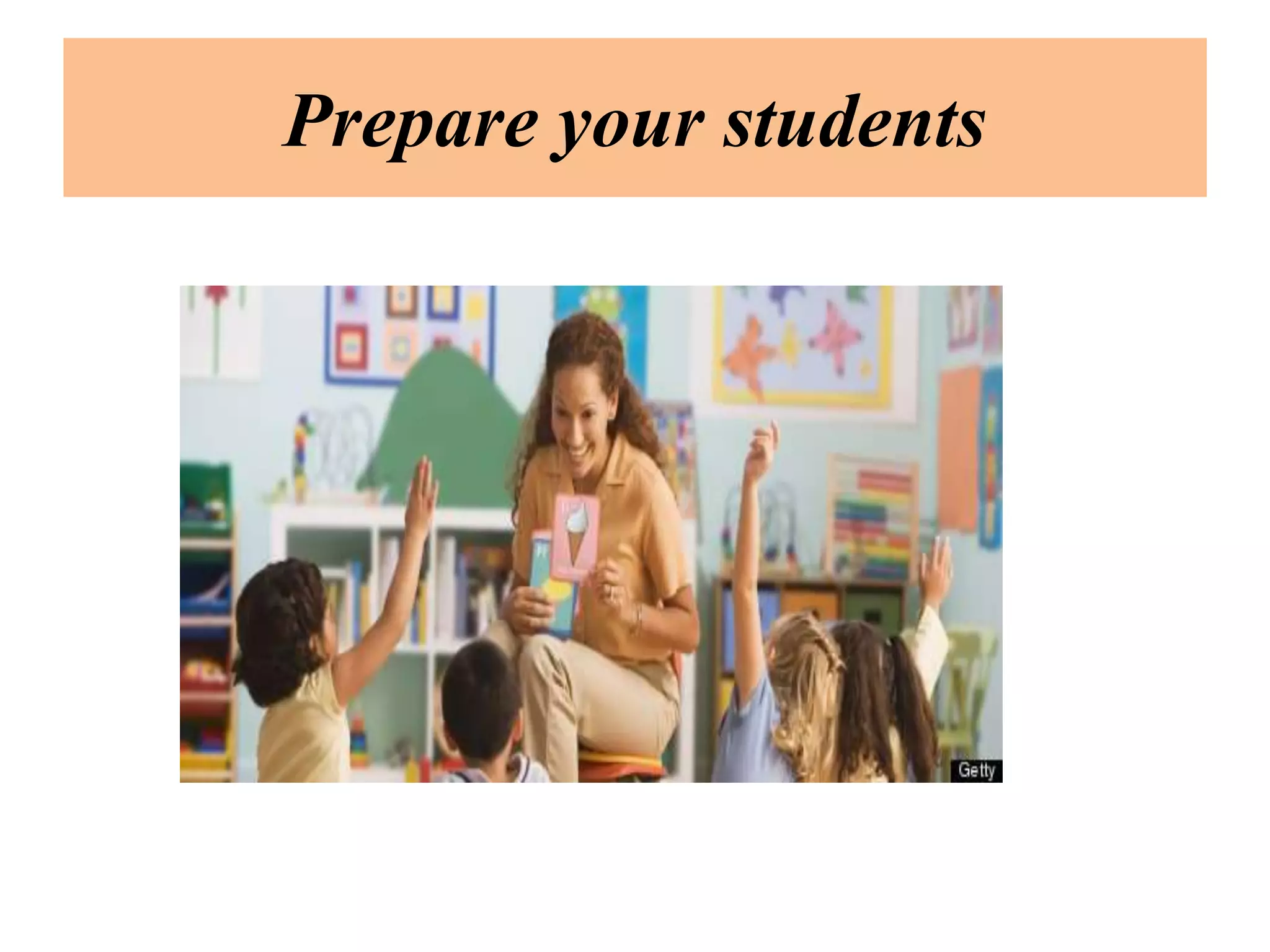 Prepare your students
 