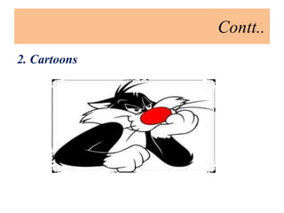Contt..
2. Cartoons
 