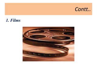 Contt..
1. Films
 