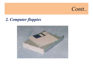 Contt..
2. Computer floppies
 
