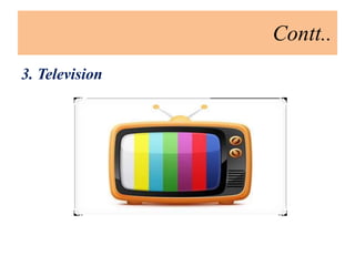 Contt..
3. Television
 