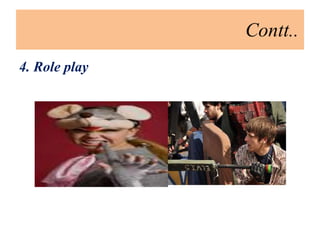 Contt..
4. Role play
 