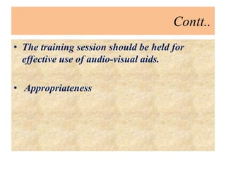 Contt..
• The training session should be held for
effective use of audio-visual aids.
• Appropriateness
 