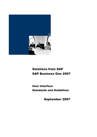 Solutions from SAP
SAP Business One 2007



User Interface
Standards and Guidelines


       September 2007
 