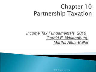 Income Tax Fundamentals  2010  Gerald E. Whittenburg  Martha Altus-Buller 2010 Cengage Learning 