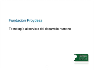 Fundación Proydesa Tecnología al servicio del desarrollo humano  