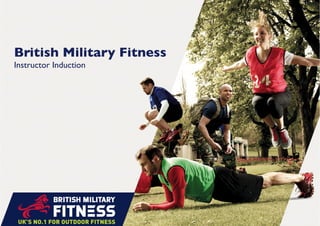 British Military Fitness
Instructor Induction
 