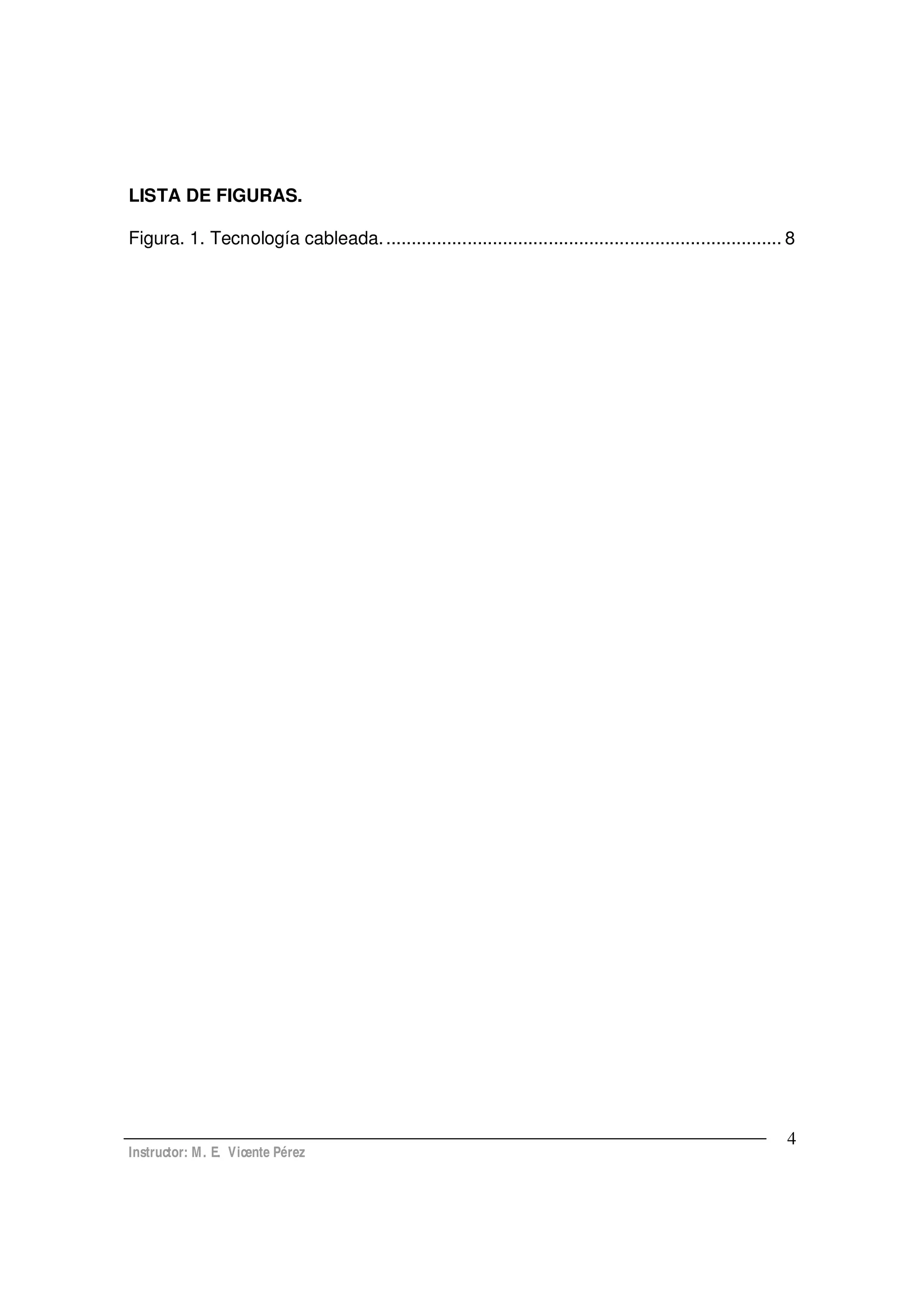 Instructor: M. E. Vicente Pérez
4
LISTA DE FIGURAS.
Figura. 1. Tecnología cableada............................................................................... 8
 
