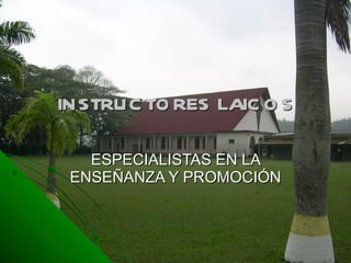 INSTRUCTORES LAICOS ESPECIALISTAS EN LA ENSEÑANZA Y PROMOCIÓN 