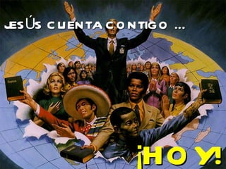 ¡HOY! JESÚS CUENTA CONTIGO … 