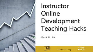 Instructor
Online
Development
Teaching Hacks
JOHN ALLAN
 