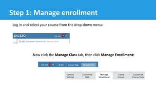 Step	
  1:	
  Manage	
  enrollment	
  
Log	
  in	
  and	
  select	
  your	
  course	
  from	
  the	
  drop-­‐down	
  menu:	
  
	
  
	
  
	
  
	
  
Now	
  click	
  the	
  Manage	
  Class	
  tab,	
  then	
  click	
  Manage	
  Enrollment:	
  
 