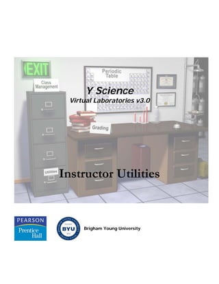 Y Science
  Virtual Laboratories v3.0




Instructor Utilities



      Brigham Young University
 