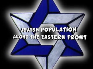 Jewish PopulationAlong The Eastern Front 