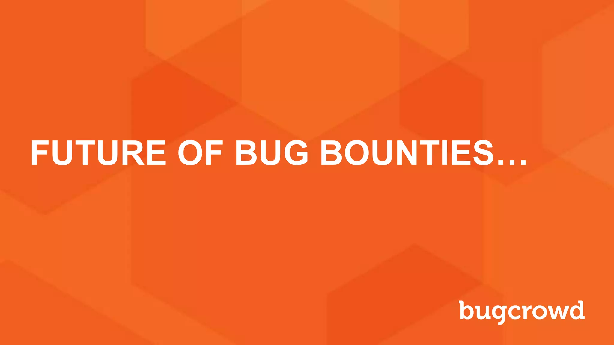 FUTURE OF BUG BOUNTIES…
 