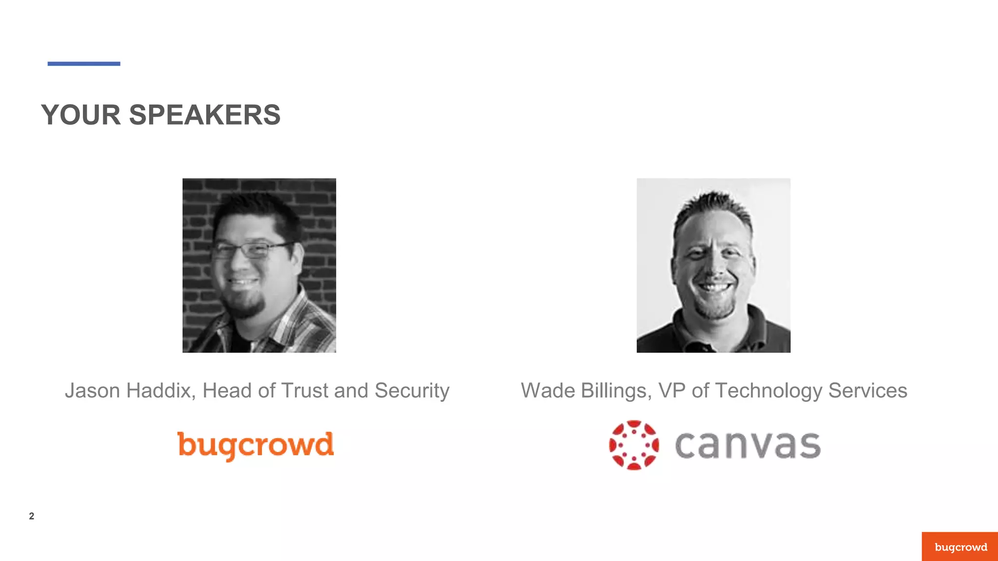 Jason Haddix, Head of Trust and Security Wade Billings, VP of Technology Services
2
YOUR SPEAKERS
 