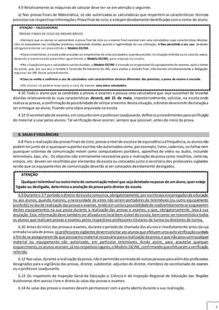 5
4.9 Relativamente às máquinas de calcular deve ter‐se em atenção o seguinte:
a) Nas provas finais de Matemática, só são autorizadas as calculadoras que respeitem as características técnicas
previstasnasrespectivasInformações‐Provafinal de ciclo,e estejamdevidamenteidentificadascomo nome do aluno.
ATENÇÃO – CALCULADORAS
PROVAS FINAIS DE CICLO DO ENSINO BÁSICO
→Sempre que os alunos se apresentem a prova final de ciclo ou a exame final nacional com uma calculadora cujas características técnicas
não se enquadrem nas condições previstas, levantando dúvidas quanto à legitimidade da sua utilização, é‐lhes permitido o seu uso, devendo
obrigatoriamente ser preenchido o Modelo 03/JNE.
→Excecionalmente, a escola pode proceder ao empréstimo de uma calculadora, quandopossível, na situaçãoreferida ouno casode avaria,
devendo o examinando preencher igualmente o Modelo 03/JNE, para arquivo na escola.
→Na situaçãoemque a calculadora suscite dúvidas, o Modelo 03/JNE é enviadoaoresponsável doagrupamentode exames, após o termo
da prova, que, por sua vez, o remete à Comissão Permanente do JNE, para análise e decisão final, informando simultaneamente a delegação
regional do JNE deste procedimento.
→Caso se venha a confirmar o uso de calculadora com características técnicas diferentes das previstas, a prova de exame é anulada.
→Os alunos só podem levar para a sala de exame uma única calculadora.
4.10 Todo o aluno que se candidate a provas e exames e possua uma calculadora que seja suscetível de levantar
dúvidas relativamente às suas características deverá, até 15 de maio, impreterivelmente, solicitar, na escola onde
realizaas provas,a confirmaçãodapossibilidadede utilizaramesma.Nestasituação,odiretordeveemitirdeclaraçãoa
ser entregue ao aluno, ficando uma cópia arquivada na escola.
4.12 Osecretariadode exames,emconjuntocomoprofessorcoadjuvante,defineosprocedimentosparaverificação
do material a usar pelos alunos. Tal verificação deve ocorrer, sempre que possível, antes do início da prova.
6. SALAS E VIGILÂNCIAS
6.8 Para a realizaçãodasprovasfinaisde ciclo,provasanível de escolae de equivalênciaàfrequência,osalunosnão
podemterjunto de si quaisquersuportesescritosnãoautorizadoscomo,porexemplo,livros,cadernos,oufolhasnem
quaisquer sistemas de comunicação móvel como computadores portáteis, aparelhos de vídeo ou áudio, incluindo
telemóveis, bips, etc.. Os objectos não estritamente necessários para a realização da prova como mochilas, carteiras,
estojos, etc. devem ser recolhidospor elementos da escola ou colocados junto à secretária dos professores vigilantes
sendo que os equipamentos de comunicação deverão aí ser colocados devidamente desligados.
ATENÇÃO
Qualquertelemóvel ououtromeiode comunicaçãomóvel que sejadetetadonaposse de umaluno,queresteja
ligado ou desligado, determina a anulação da prova pelo diretor da escola.
6.9 Durante o 3.º períodoodiretordaescolacomunica,obrigatoriamente,porescritoaosencarregadosde educação
ou aos alunos, quando maiores, a necessidade de estes não serem portadoresde telemóveis (ou outro equipamento
proibido) nodiade realizaçãodasprovase exames,tendoemcontaapossibilidadede inadvertidamentese esquecerem
destes equipamentos na sua posse durante a realização das provas e exames, o que, obrigatoriamente, leva à sua
anulação.Esta informaçãodeve tambémserafixadaemlocal bemvisível da escola,bemcomo sertransmitidaa todos
os alunos que realizam provas e exames pelos respectivos professores titulares de turma ou diretores de turma.
6.10 Antesdoinício das provase exames,durante operíodode chamada dosalunose imediatamente antesdasua
entradanasalade prova, osprofessoresvigilantesdevemsolicitaraosalunosque efetuemumaautoverificaçãocuidada
a fimde se asseguraremde que possuemomaterial necessárioparaarealizaçãodaprova,e que nãopossuemqualquer
material ou equipamento não autorizado, em particular telemóveis. Ainda assim, para acautelar qualquer
esquecimento,osalunosassinam,jánosrespetivoslugares,oModelo14/JNE,confirmandoqueefetuaramaverificação
referida.
6.12 Nassalas,durante arealizaçãodaprova,nãoé permitidaaentradade outraspessoasparaalémdosprofessores
designados para a vigilância das provas, diretor, subdiretor, adjuntos do diretor, membros do secretariado de exames
ou o professor coadjuvante.
6.13 Os inspetores da Inspeção‐Geral da Educação e Ciência e da Inspeção Regional de Educação das Regiões
Autónomas têm acesso livre e direto às salas das provas e exames.
6.14 As salas das provas e exames devem permanecer com a porta aberta durante a sua realização.
 