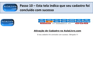 Passo 10 – Esta tela indica que seu cadastro foi
concluído com sucesso
 