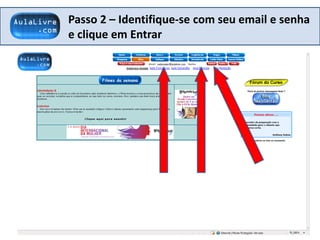 Passo 2 – Identifique-se com seu email e senha
e clique em Entrar
 