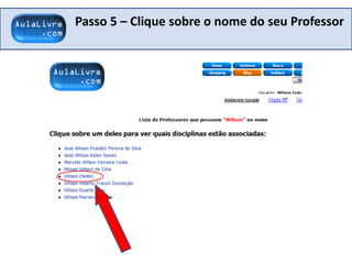 Passo 5 – Clique sobre o nome do seu Professor
 