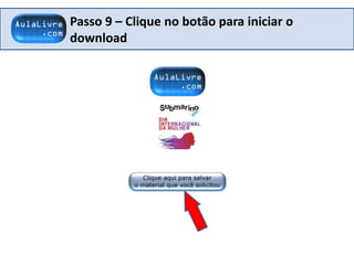 Passo 9 – Clique no botão para iniciar o
download
 
