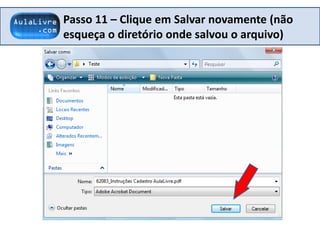Passo 11 – Clique em Salvar novamente (não
esqueça o diretório onde salvou o arquivo)
 