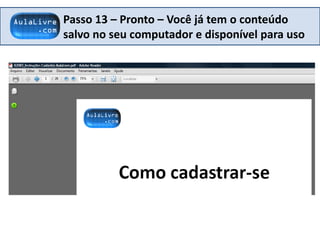 Passo 13 – Pronto – Você já tem o conteúdo
salvo no seu computador e disponível para uso
 