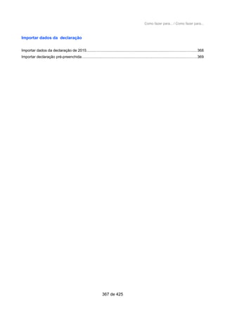 Como fazer para... / Como fazer para...
Importar dados da declaração
Importar dados da declaração de 2015........................................................................................................368
Importar declaração pré-preenchida.............................................................................................................369
367 de 425
 