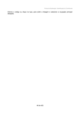 Fichas da Declaração / Identificação do Contribuinte
Informe o código ou clique na lupa, para exibir a listagem e selecione a ocupação principal
desejada.
46 de 425
 