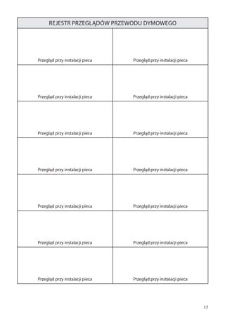 17
Rejestr przeglądów przewodu dymowego
Przegląd przy instalacji pieca Przegląd przy instalacji pieca
Przegląd przy instalacji pieca Przegląd przy instalacji pieca
Przegląd przy instalacji pieca Przegląd przy instalacji pieca
Przegląd przy instalacji pieca Przegląd przy instalacji pieca
Przegląd przy instalacji pieca Przegląd przy instalacji pieca
Przegląd przy instalacji pieca Przegląd przy instalacji pieca
Przegląd przy instalacji pieca Przegląd przy instalacji pieca
 