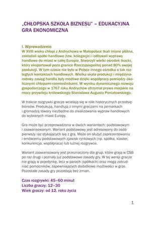1
„Chłopska Szkoła Biznesu” – edukacyjna
gra ekonomiczna
I. Wprowadzenie
W XVIII wieku chłopi z Andrychowa w Małopolsce tk...