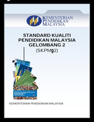 55
STANDARD KUALITI
PENDIDIKAN MALAYSIA
GELOMBANG 2
(SKPMg2)
KEMENTERIAN PENDIDIKAN MALAYSIA
 