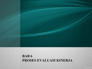BAB 6
PROSES EVALUASI KINERJA

 