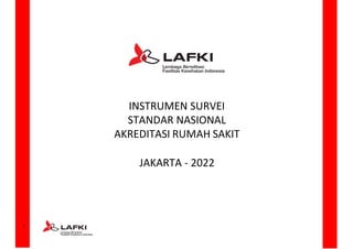 INSTRUMEN SURVEI
STANDAR NASIONAL
AKREDITASI RUMAH SAKIT
JAKARTA - 2022
1
 