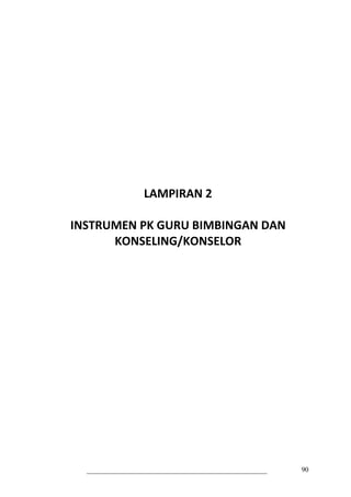 90
LAMPIRAN 2
INSTRUMEN PK GURU BIMBINGAN DAN
KONSELING/KONSELOR
 
