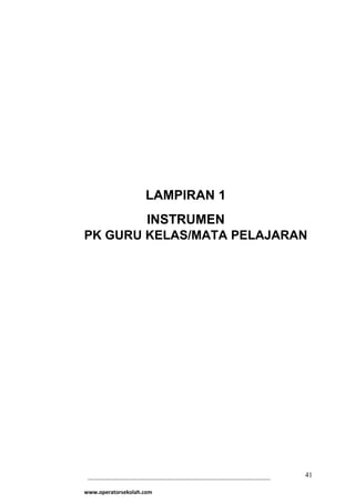 LAMPIRAN 1 
INSTRUMEN 
PK GURU KELAS/MATA PELAJARAN 
41 
www.operatorsekolah.com 
 