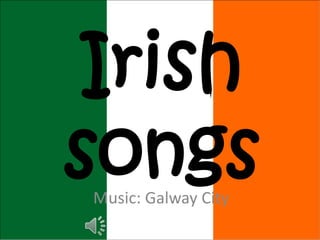 Irish
songs
Music: Galway City
 