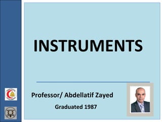 Professor/ Abdellatif Zayed
Graduated 1987
INSTRUMENTS
 