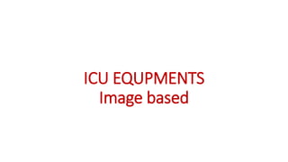 ICU EQUPMENTS
Image based
 