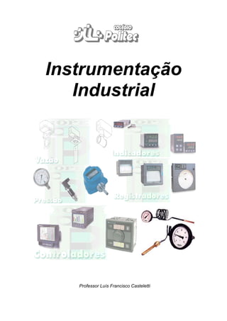 Instrumentação
Industrial
Professor Luís Francisco Casteletti
 