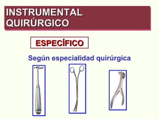 Según especialidad quirúrgica INSTRUMENTAL QUIRÚRGICO   ESPECÍFICO 