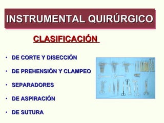 CLASIFICACIÓN  DE CORTE Y DISECCIÓN  DE PREHENSIÓN Y CLAMPEO SEPARADORES DE ASPIRACIÓN DE SUTURA INSTRUMENTAL QUIRÚRGICO   