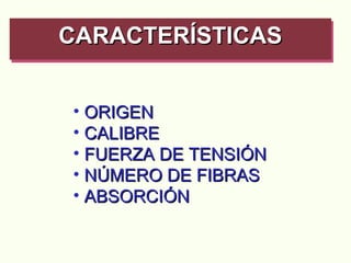 ORIGEN CALIBRE FUERZA DE TENSIÓN NÚMERO DE FIBRAS ABSORCIÓN CARACTERÍSTICAS  