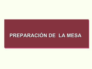PREPARACIÓN DE  LA MESA   